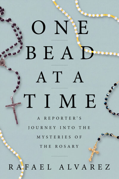 One Bead at a Time: A Reporter's Journey into the Mysteries of the Rosary