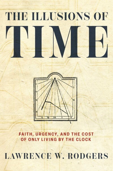 The Illusions of Time: Faith, Urgency, and the Cost of Only Living by the Clock