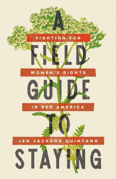 A Field Guide to Staying: Fighting for Women's Rights in Red America