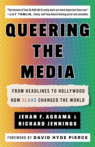 Queering the Media: From Headlines to Hollywood&mdash;How GLAAD Changed the World