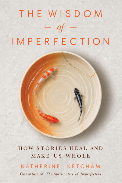 The Wisdom of Imperfection: How Stories Heal and Make Us Whole