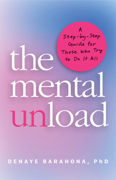 The Mental Unload: A Step-by-Step Guide for Those Who Try to Do It All
