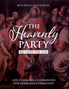 The Heavenly Party: Recover the Fun, Life-Changing Celebrations for Home and Community
