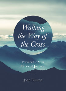 Walking the Way of the Cross: Prayers for Your Personal Journey