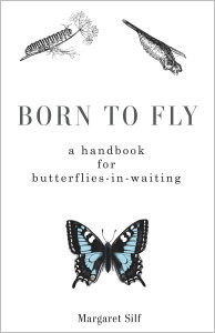 Born to Fly: A Handbook for Butterflies-in-Waiting
