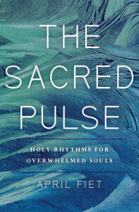 The Sacred Pulse: Holy Rhythms for Overwhelmed Souls