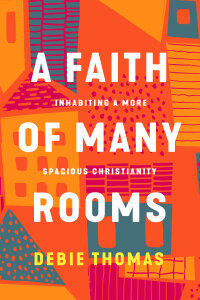 A Faith of Many Rooms: Inhabiting a More Spacious Christianity