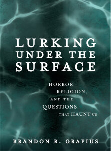 Lurking Under the Surface: Horror, Religion, and the Questions That Haunt Us