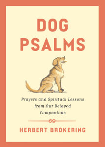 Dog Psalms: Prayers and Spiritual Lessons from Our Beloved Companions