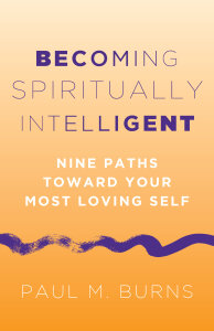 Becoming Spiritually Intelligent: Nine Paths toward Your Most Loving Self