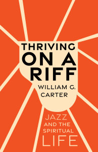 Thriving on a Riff: Jazz and the Spiritual Life