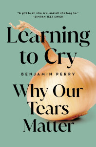 Learning to Cry: Why Our Tears Matter