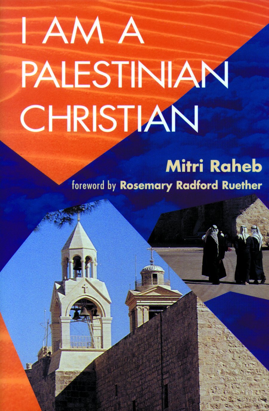 I Am a Palestinian Christian: God and Politics in the Holy Land: A Personal Testimony