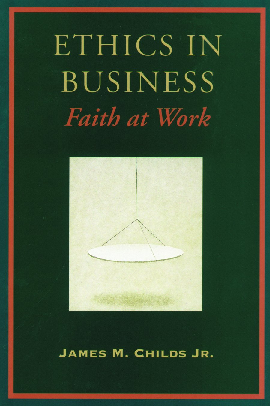 Ethics in Business: Faith at Work