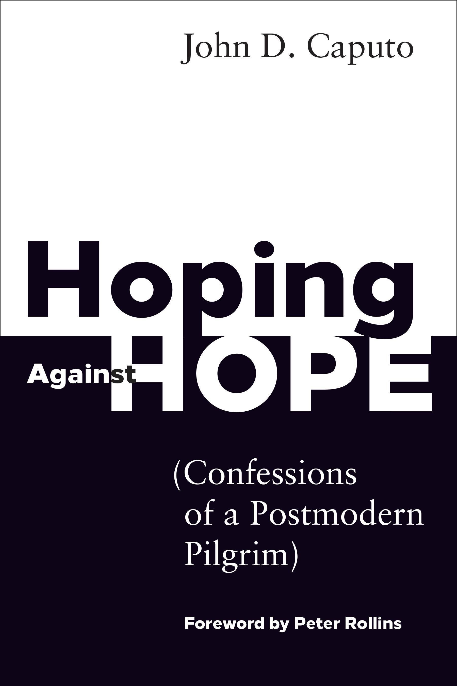 Hoping Against Hope: Confessions of a Postmodern Pilgrim