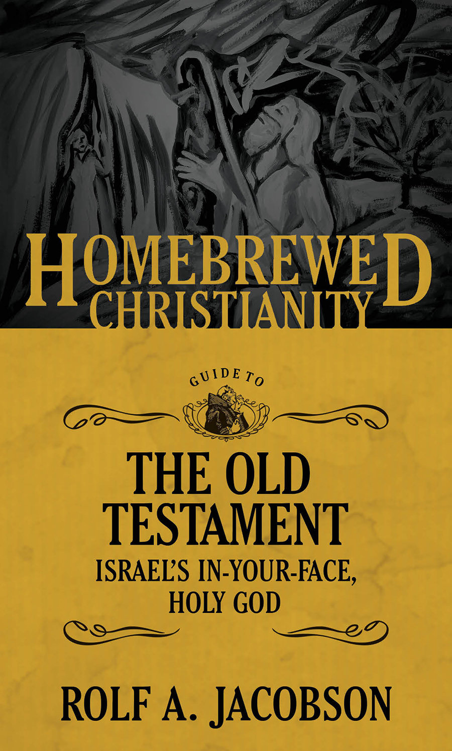 The Homebrewed Christianity Guide to the Old Testament: Israel's In-Your-Face, Holy God