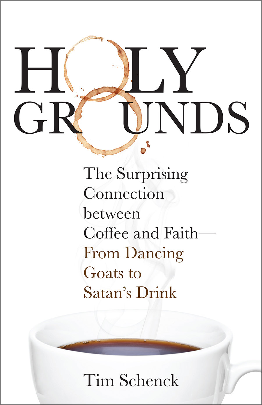 Holy Grounds: The Surprising Connection between Coffee and Faith—From Dancing Goats to Satan’s Drink