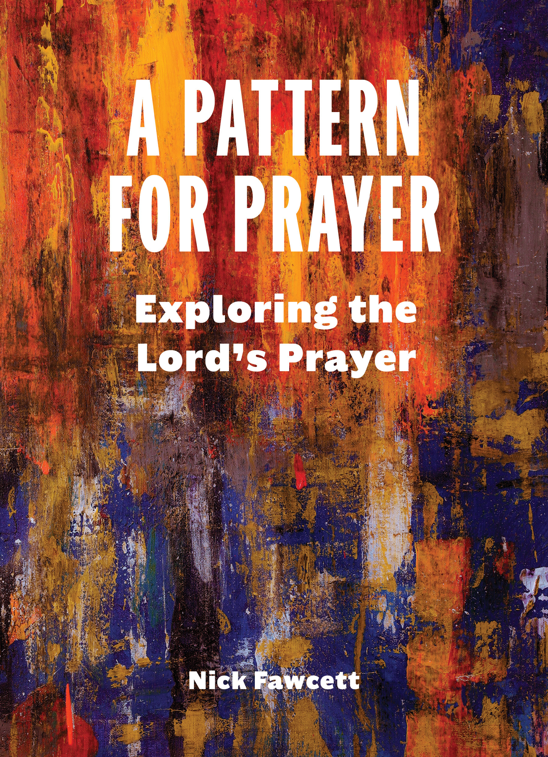 A Pattern for Prayer: Exploring the Lord's Prayer
