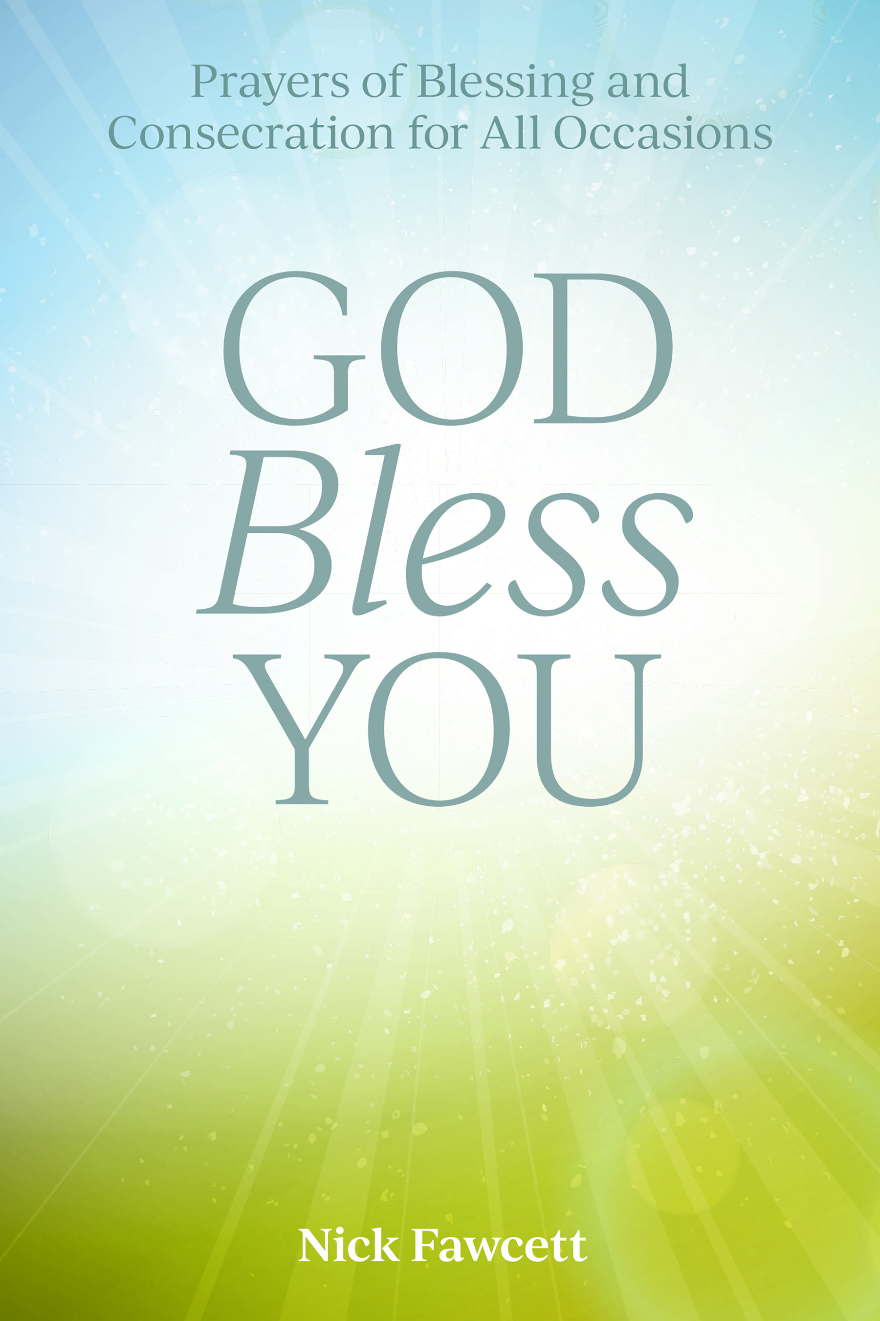 God Bless You: Prayers of Blessing and Consecration for All Occasions |  Broadleaf Books