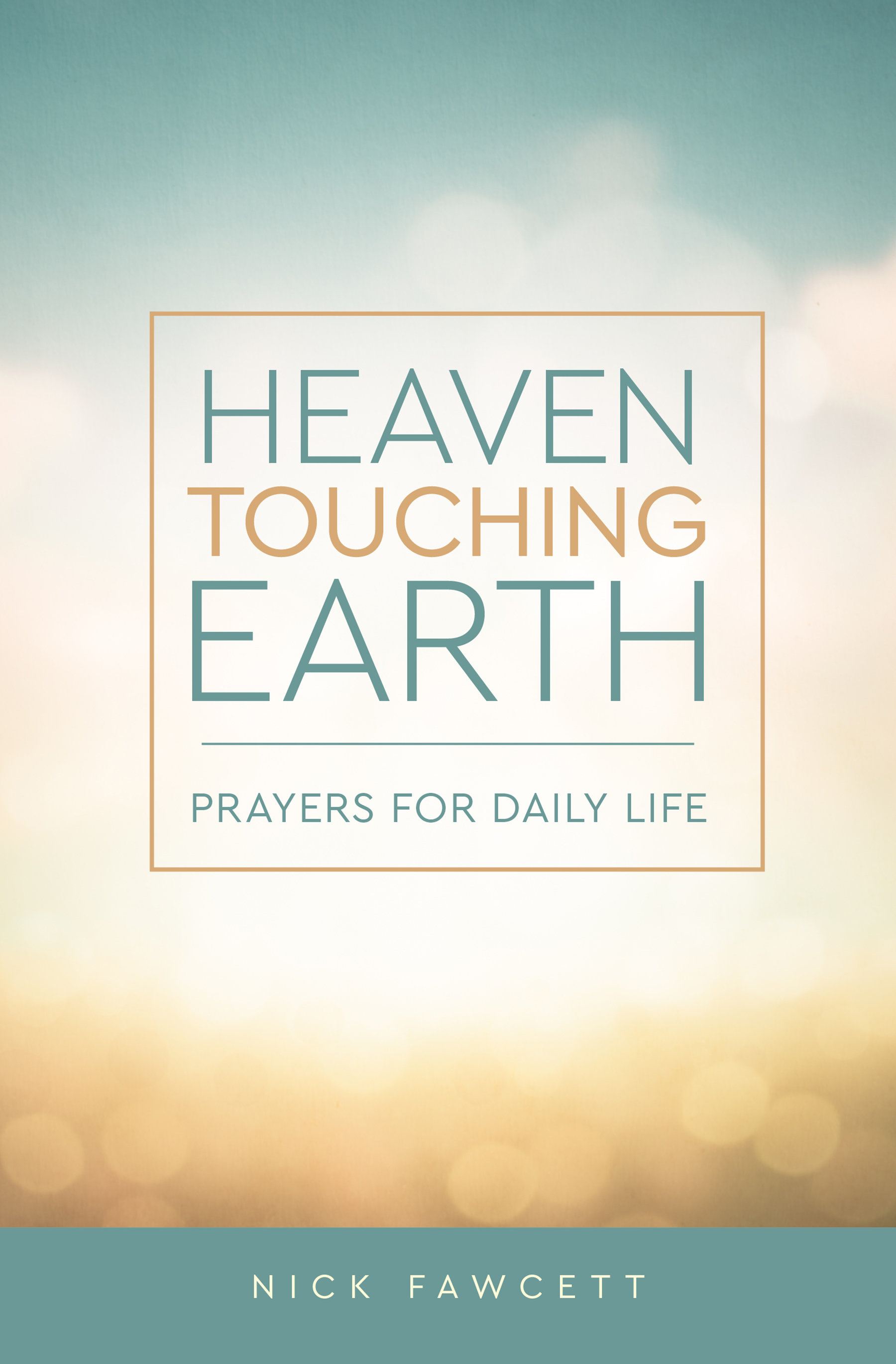 Heaven Touching Earth: Prayers for Daily Life