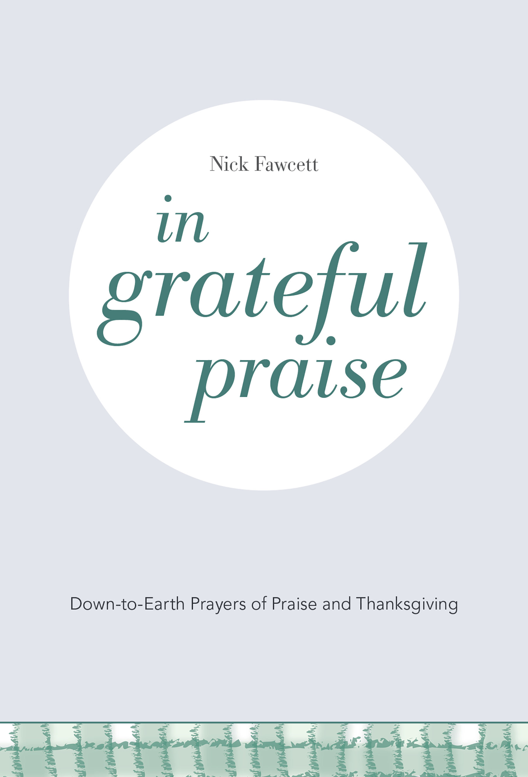 In Grateful Praise: Down-to-Earth Prayers of Praise and Thanksgiving