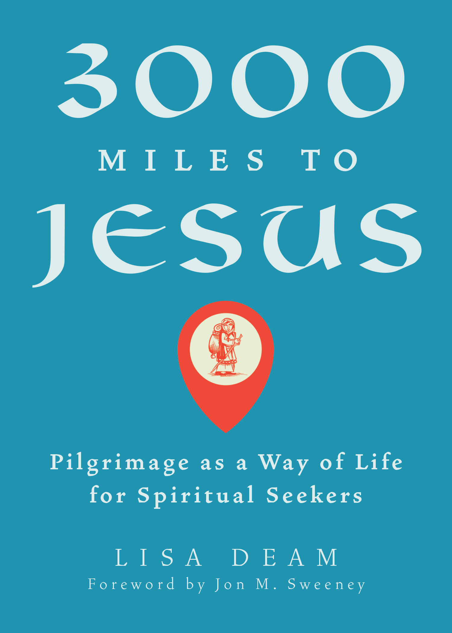 3000 Miles to Jesus: Pilgrimage as a Way of Life for Spiritual Seekers