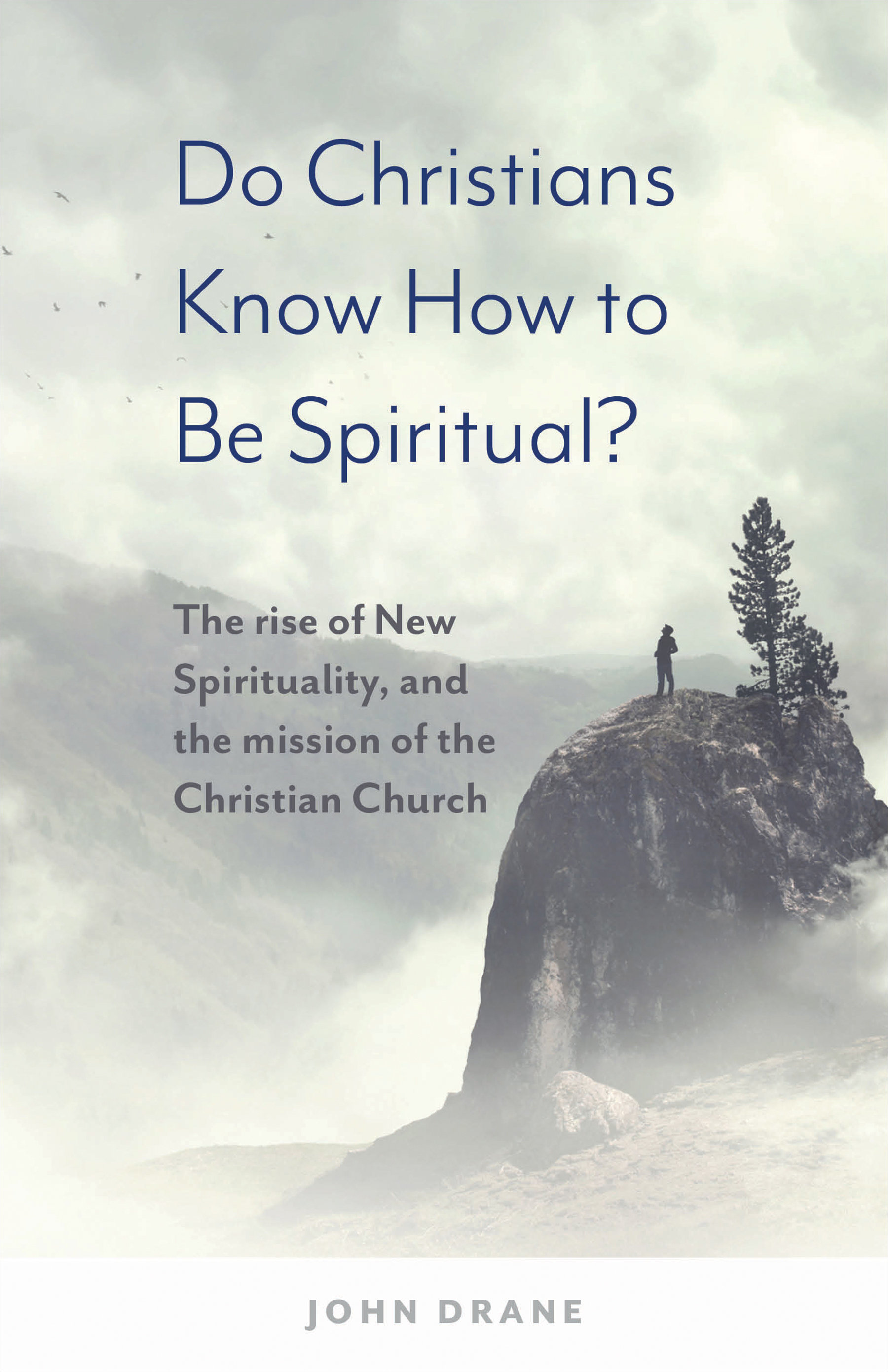 Do Christians Know How to be Spiritual?: The rise of New Spirituality, and the mission of the Christian Church