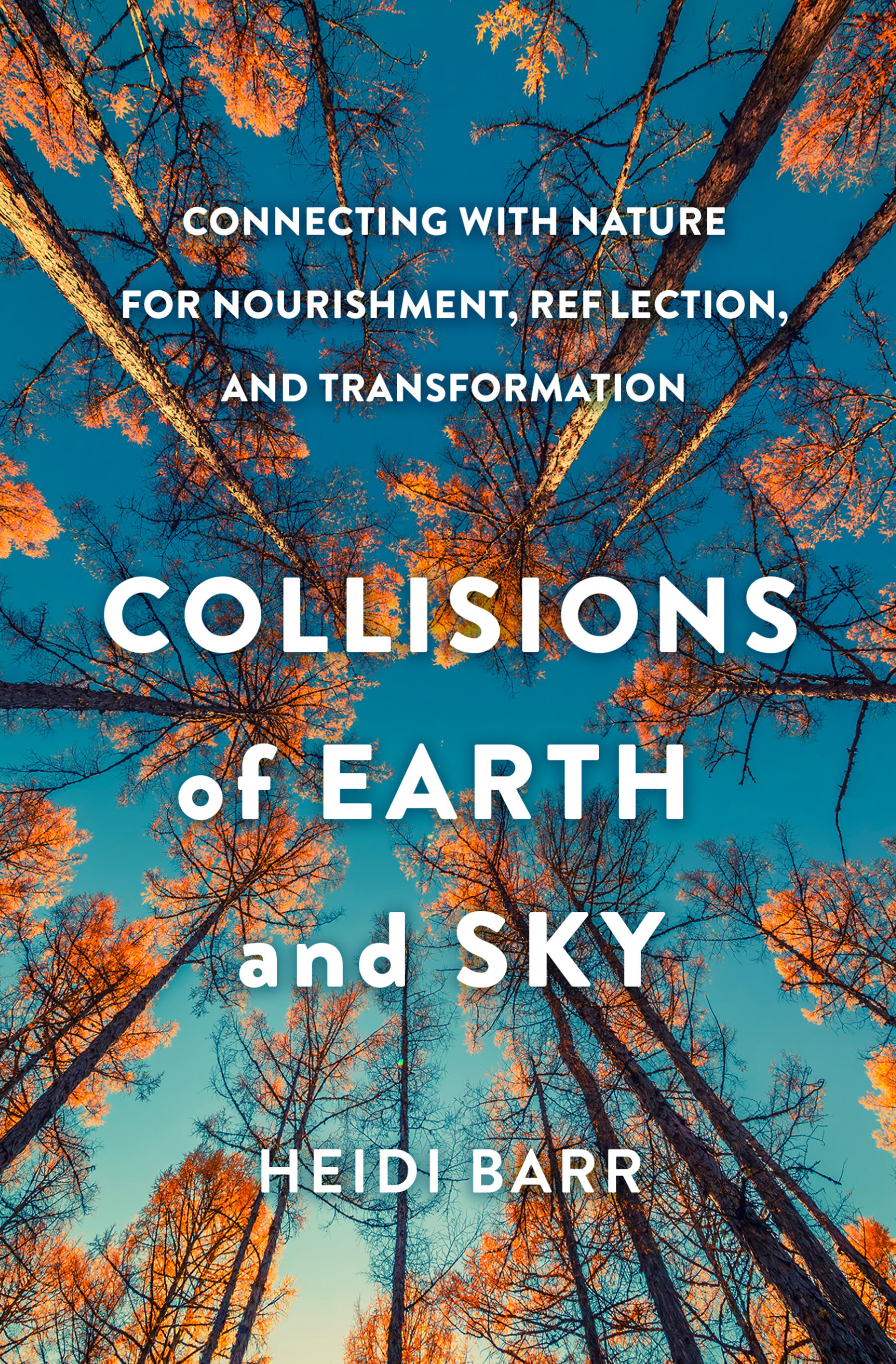 Collisions of Earth and Sky: Connecting with Nature for Nourishment, Reflection, and Transformation