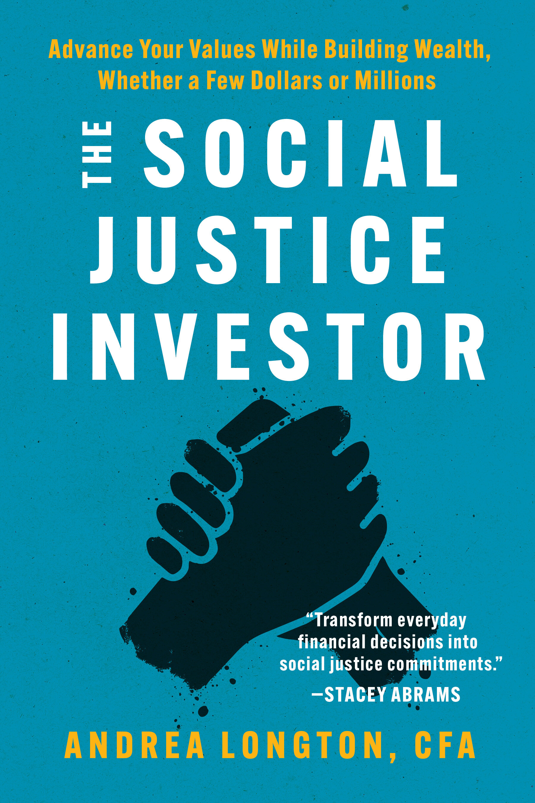 The Social Justice Investor: Advance Your Values While Building Wealth, Whether a Few Dollars or Millions