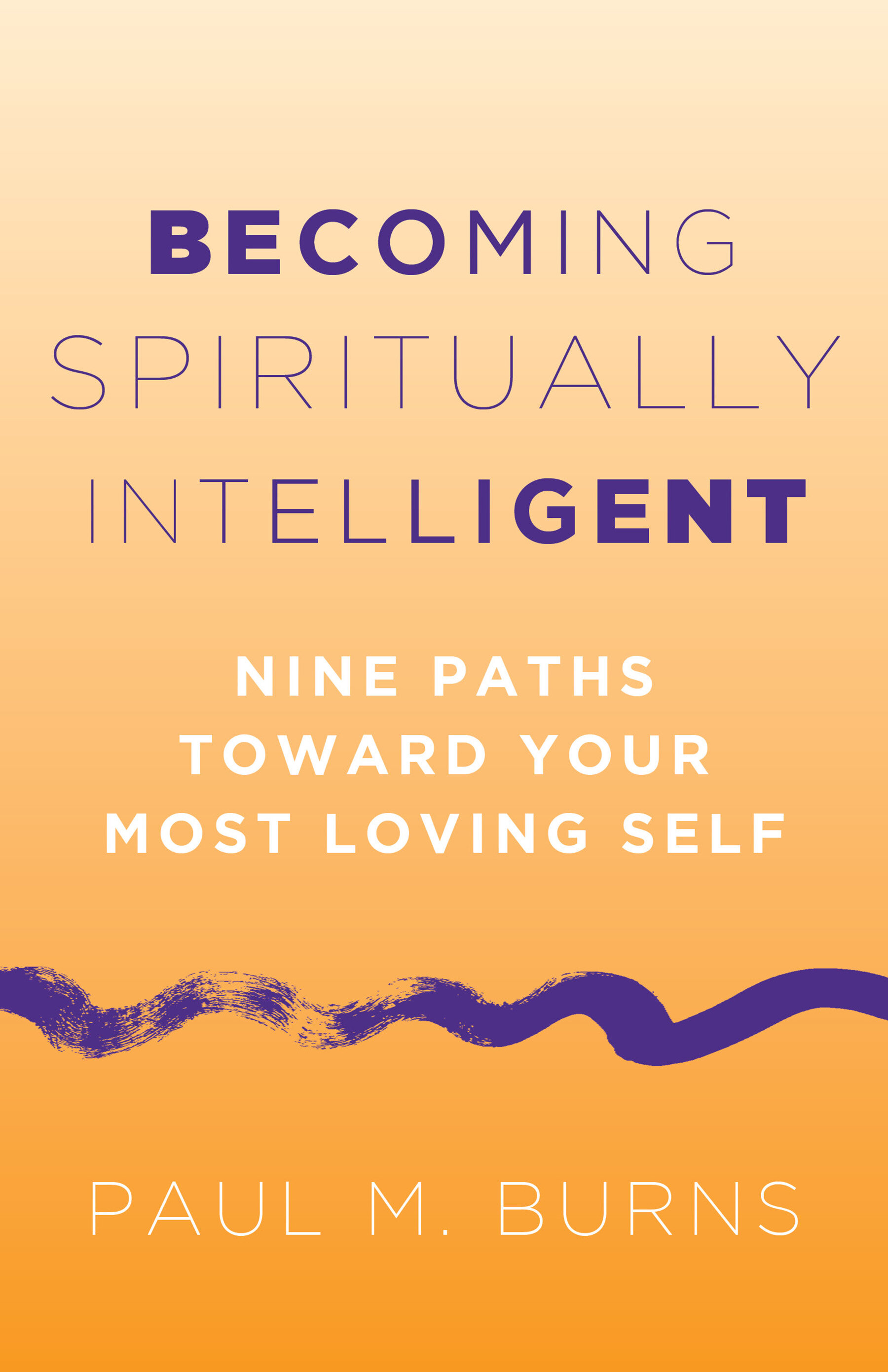 Becoming Spiritually Intelligent: Nine Paths toward Your Most Loving Self