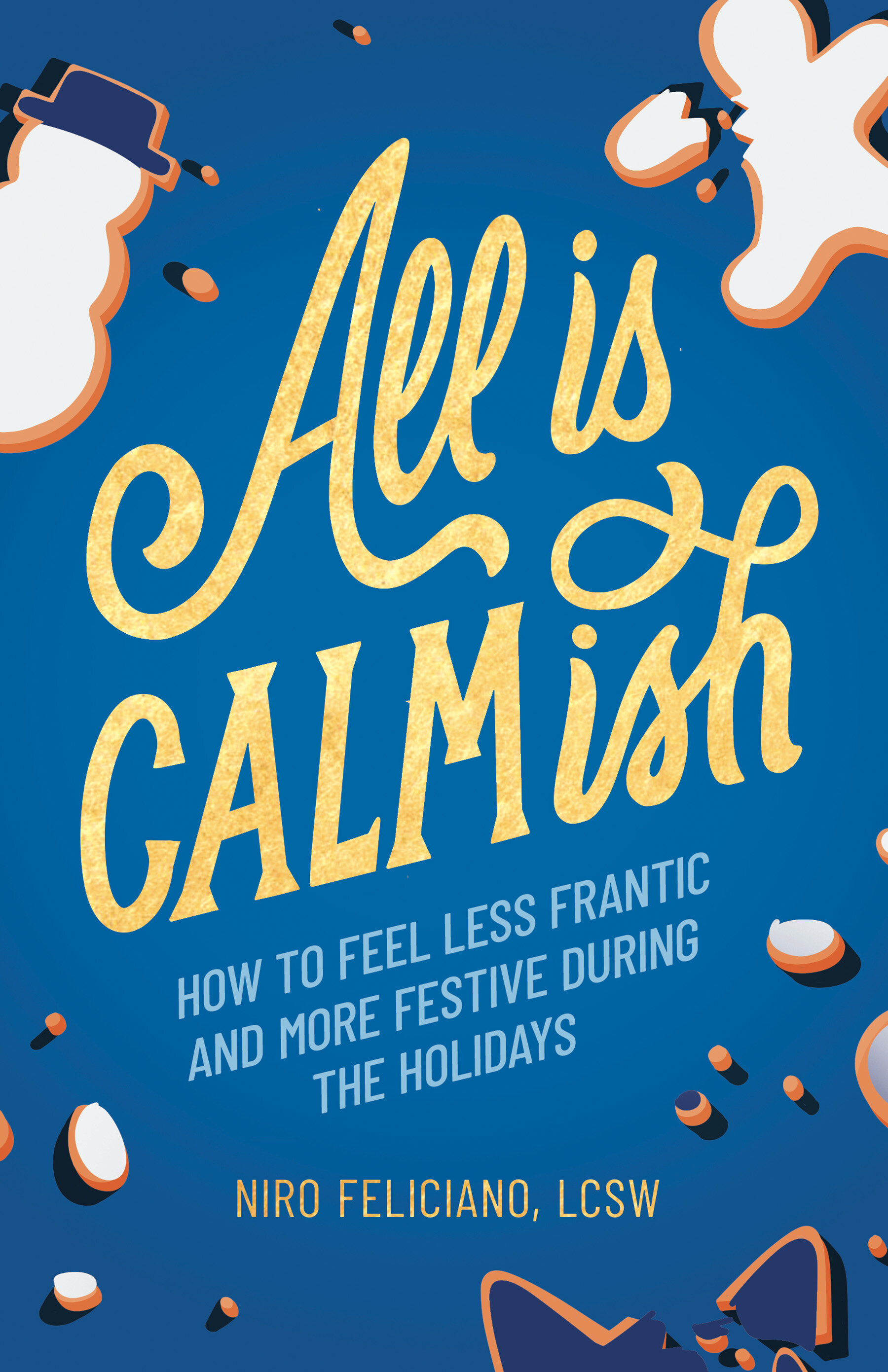 All Is Calmish: How to Feel Less Frantic and More Festive During the Holidays