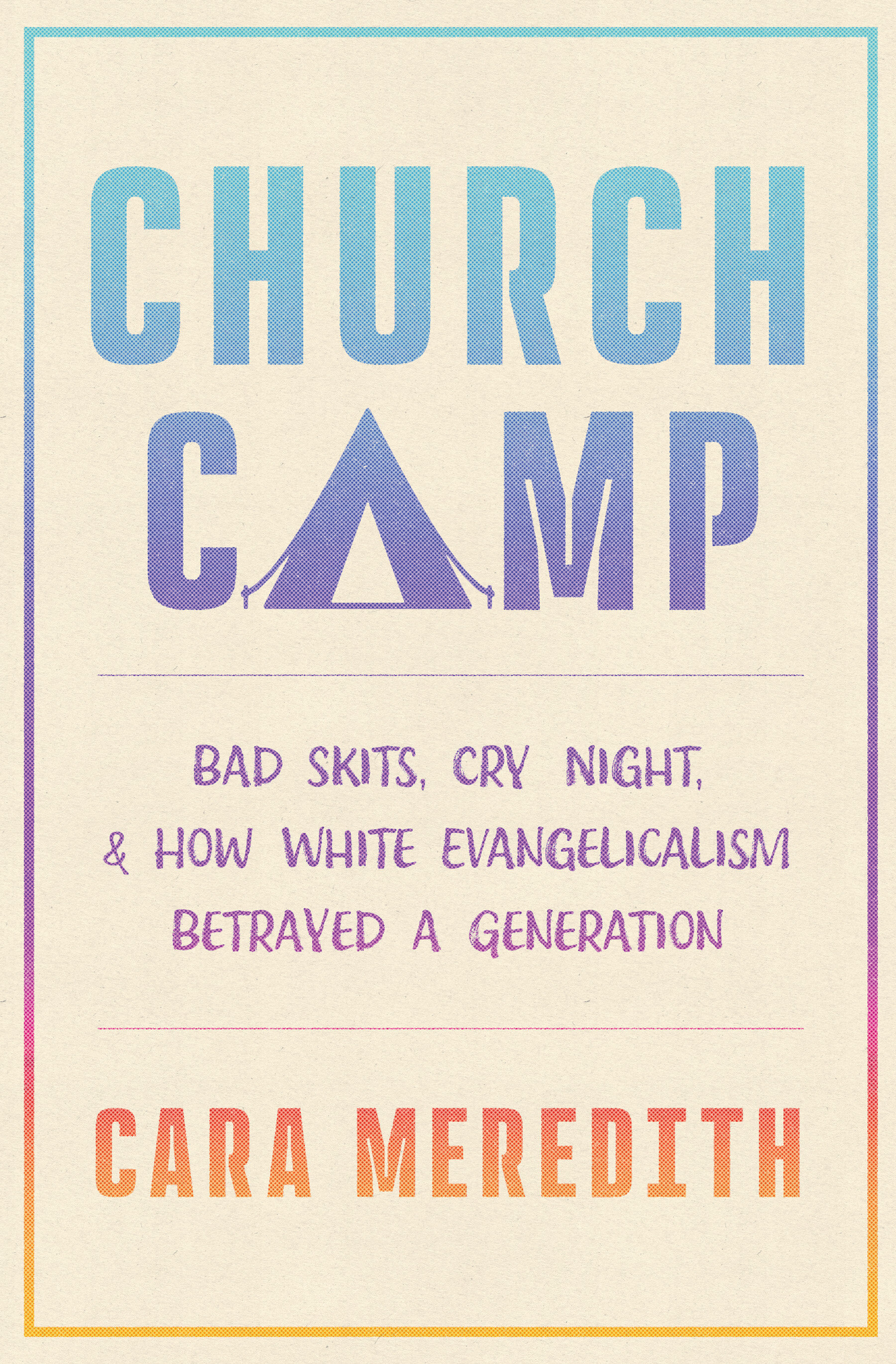 Church Camp: Bad Skits, Cry Night, and How White Evangelicalism Betrayed a Generation