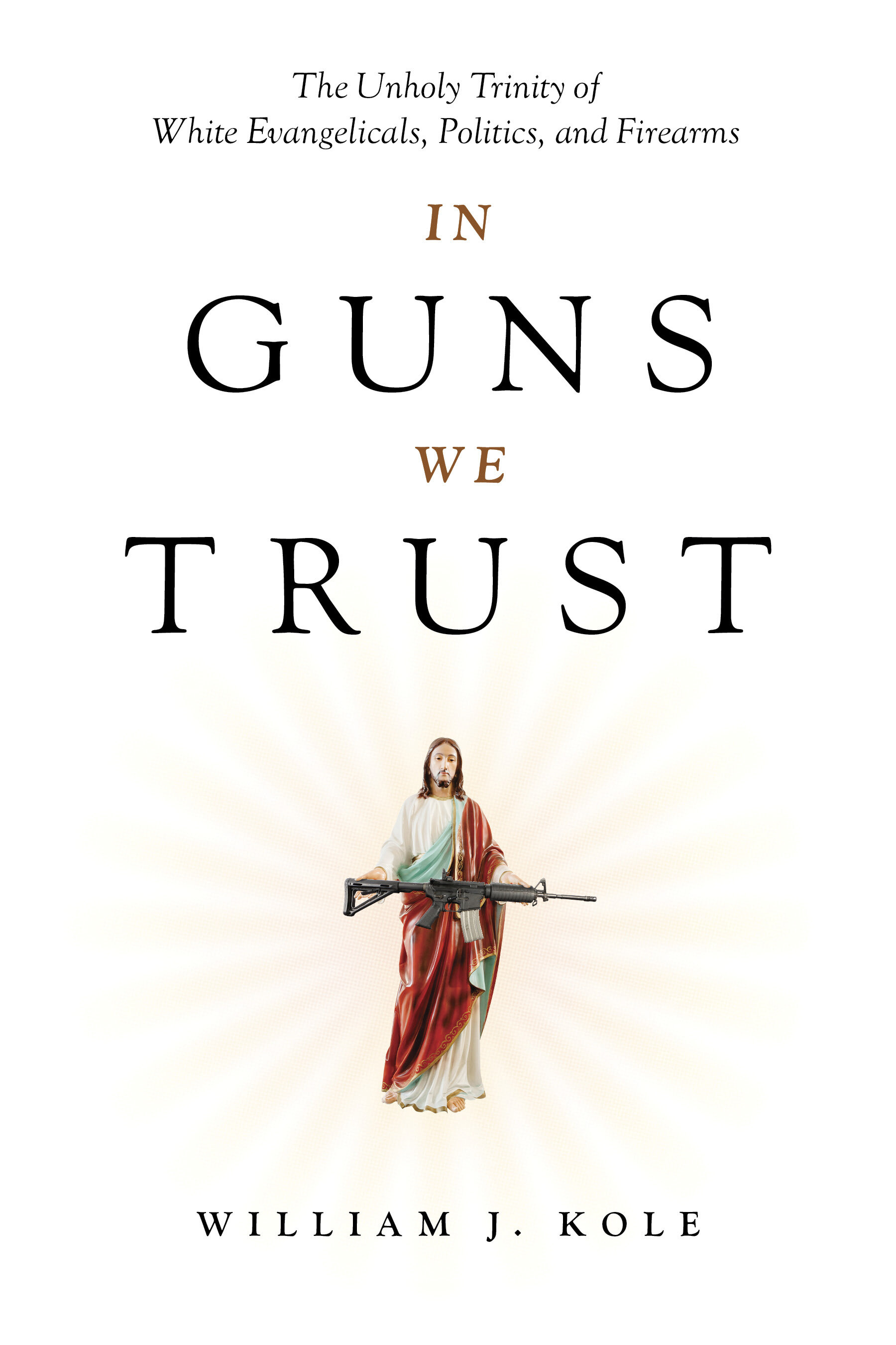 In Guns We Trust: The Unholy Trinity of White Evangelicals, Politics, and Firearms