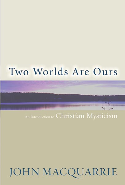 Two Worlds Are Ours: An Introduction to Christian Mysticism | Broadleaf Books
