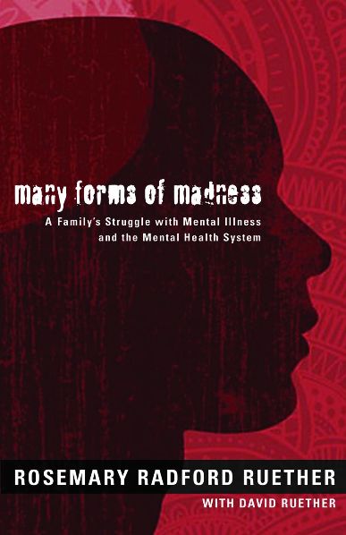Many Forms of Madness: A Family's Struggle with Mental Illness and the Mental Health System