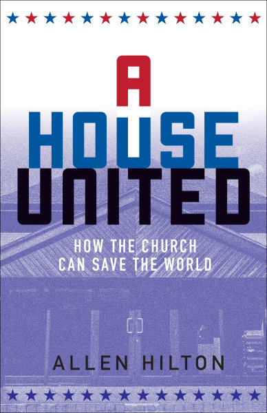 A House United: How the Church Can Save the World