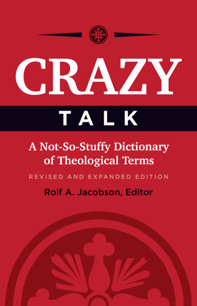 Crazy Talk: A Not-So-Stuffy Dictionary of Theological Terms, Revised and Expanded Edition