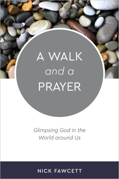 A Walk and a Prayer: Glimpsing God in the World around Us