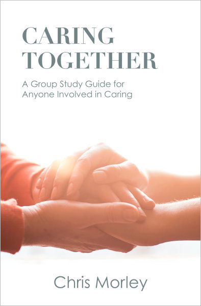 Caring Together: A Group Study Guide for Anyone Involved in Caring