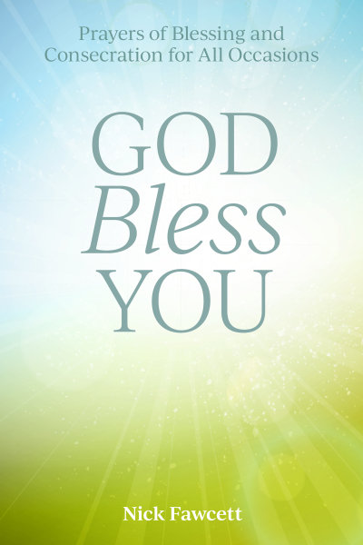 God Bless You: Prayers of Blessing and Consecration for All Occasions