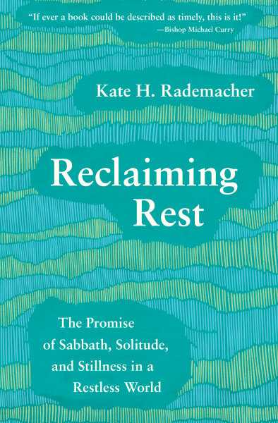 Reclaiming Rest: The Promise of Sabbath, Solitude, and Stillness in a  Restless World | Broadleaf Books
