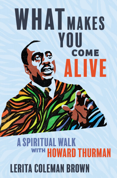 what-makes-you-come-alive-a-spiritual-walk-with-howard-thurman