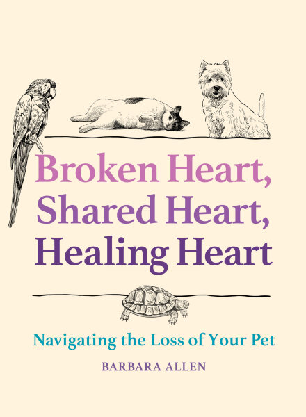 Broken Heart, Shared Heart, Healing Heart: Navigating the Loss of Your Pet