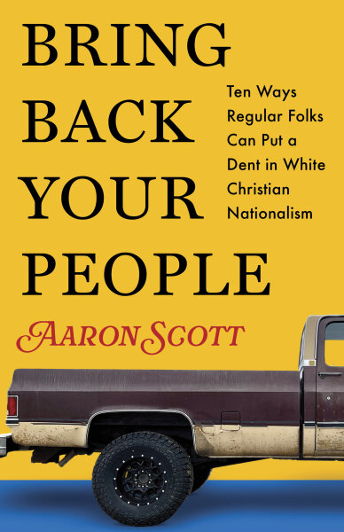 Bring Back Your People: Ten Ways Regular Folks Can Put a Dent in White Christian Nationalism
