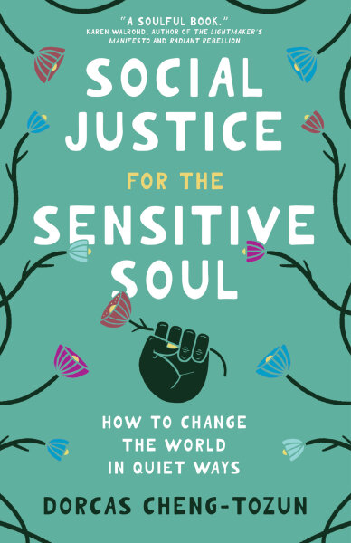 Social Justice for the Sensitive Soul: How to Change the World in Quiet Ways