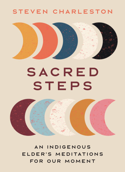 Sacred Steps: An Indigenous Elder's Meditations for Our Moment