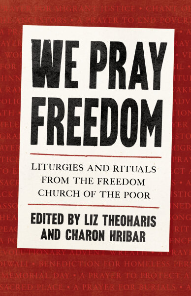 We Pray Freedom: Liturgies and Rituals from the Freedom Church of the Poor