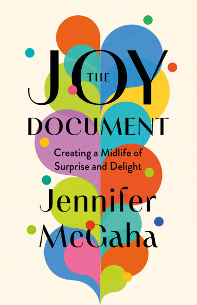 The Joy Document: Creating a Midlife of Surprise and Delight