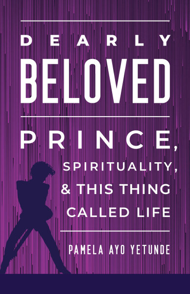Dearly Beloved: Prince, Spirituality, and This Thing Called Life