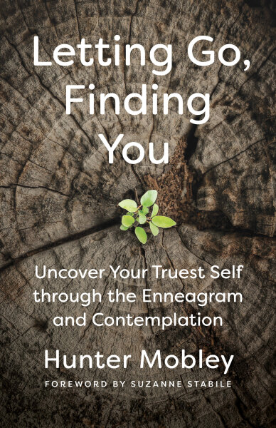 Letting Go, Finding You: Uncover Your Truest Self through the Enneagram and Contemplation